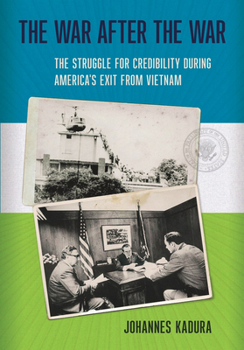 Hardcover The War After the War: The Struggle for Credibility During America's Exit from Vietnam Book