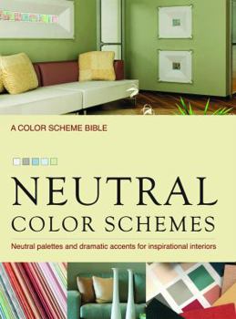 Spiral-bound Neutral Color Schemes: Neutral Palettes and Dramatic Accents for Inspirational Interiors Book
