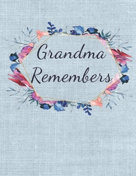 Grandma Remembers: Journal of Grandma's Life Story and Memories for Her Grandchild - Family Keepsake Book of Grandmother  - Color Interior