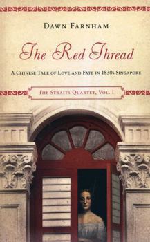 The Red Thread: A Chinese tale of love and fate in 1830s Singapore - Book #1 of the Straits Quartet