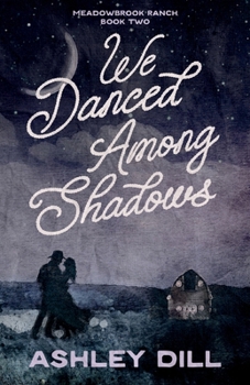 We Danced Among Shadows - Book #2 of the Meadowbrook Ranch