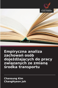 Paperback Empiryczna analiza zachowań osób dojeżdżających do pracy związanych ze zmianą środka transportu [Polish] Book