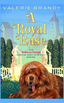 Royal Ruse : The Rebecca Orange Castle Cozy Mystery Series - Book #3 of the Rebecca Orange Castle Cozy Mysteries