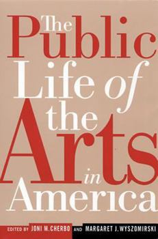 The Public Life of the Arts in America (Rutgers Series on the Public Life of the Arts) - Book  of the Rutgers Series: The Public Life of the Arts