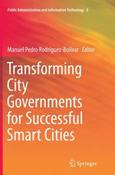 Transforming City Governments for Successful Smart Cities (Public Administration and Information Technology)
