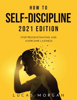 Paperback How to Self-Discipline 2021 Edition: Stop procrastinating and overcome laziness Book