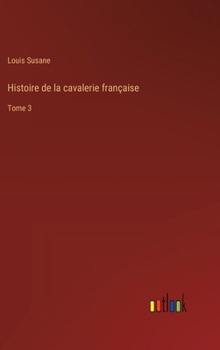 Hardcover Histoire de la cavalerie française: Tome 3 [French] Book
