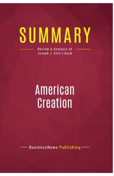 Summary: American Creation: Review and Analysis of Joseph J. Ellis's Book