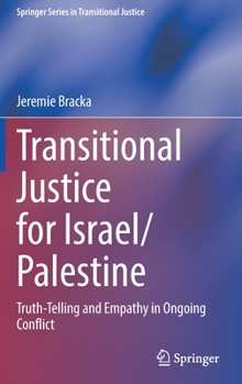 Hardcover Transitional Justice for Israel/Palestine: Truth-Telling and Empathy in Ongoing Conflict Book