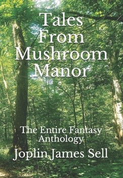 Paperback Tales From Mushroom Manor: The Entire Fantasy Anthology Book