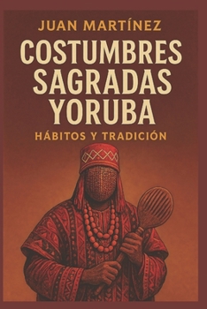 Paperback Costumbres Sagradas Yoruba: Hábitos y Tradición [Spanish] Book