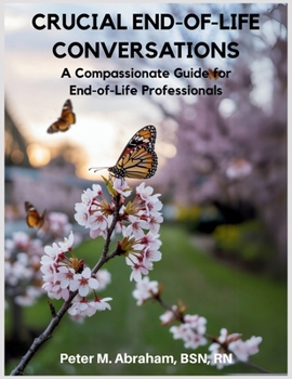 Paperback Crucial End-of-Life Conversations: A Compassionate Guide for End-of-Life Professionals Book