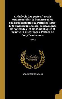 Hardcover Anthologie des poetes français contemporains; le Parnasse et les écoles postérieures au Parnasse (1866-1906); morceaux choises, accompagnés de notices [French] Book