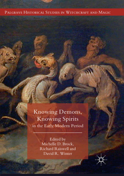 Knowing Demons, Knowing Spirits in the Early Modern Period - Book  of the Palgrave Historical Studies in Witchcraft and Magic