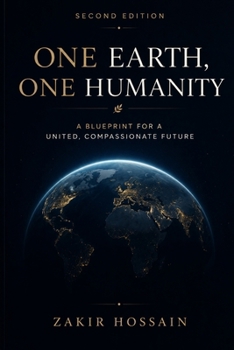 One Earth, One Humanity: A Blueprint for a United, Compassionate Future (Second Edition)