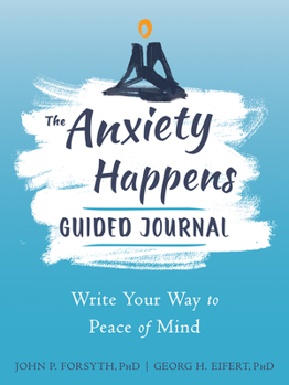 Paperback The Anxiety Happens Guided Journal: Write Your Way to Peace of Mind Book