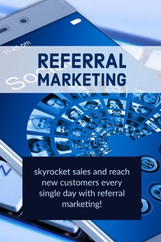 Paperback Referral Marketing: skyrocket sales and reach new customers every single day with referral marketing! Book