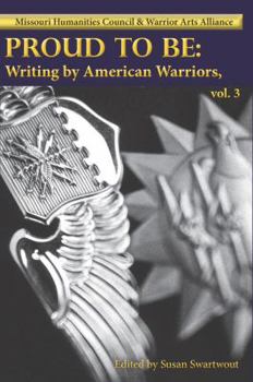 Proud to Be: Writing by American Warriors, Volume 3 - Book #3 of the Proud to Be: Writing by American Warriors