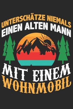 Mein Reisetagebuch: Dein persönliches Tourenbuch für Wohnmobil, Wohnwagen und Campingreisen ? Vorlage für Streckenaufzeichnungen, Bewertungen, ... Alter Mann Wohnmobil 4 (German Edition)