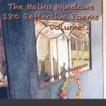Paperback The Haiku Windows 180 Reflective Poems Volume 3 Book