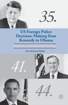 Paperback US Foreign Policy Decision-Making from Kennedy to Obama: Responses to International Challenges Book