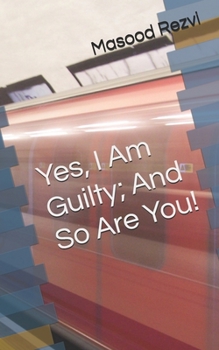 Paperback Yes, I Am Guilty; And So Are You! Book