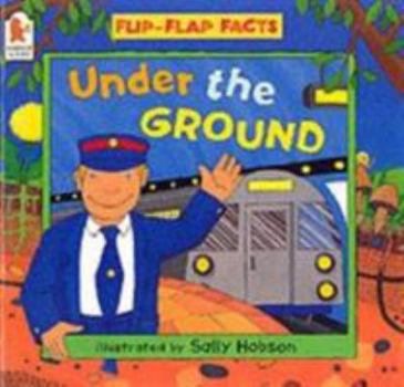 Paperback Under the Ground (Flip-flap Facts) Book