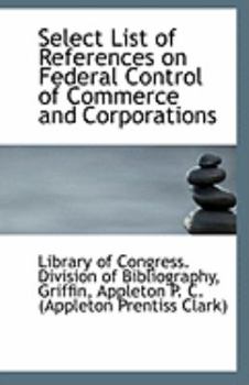 Select List of References on Federal Control of Commerce and Corporations