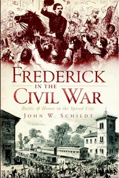 Paperback Frederick in the Civil War: Battle and Honor in the Spired City Book