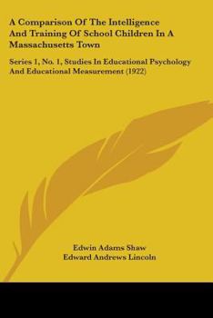 Paperback A Comparison Of The Intelligence And Training Of School Children In A Massachusetts Town: Series 1, No. 1, Studies In Educational Psychology And Educa Book