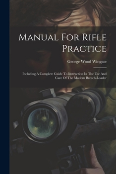 Paperback Manual For Rifle Practice: Including A Complete Guide To Instruction In The Use And Care Of The Modern Breech-loader Book