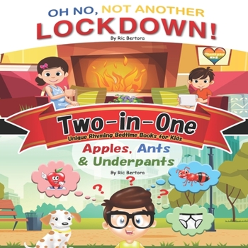 Paperback Two-In-One: 'Oh No, Not Another Lockdown!' and 'Apples, Ants & Underpants' Two Quick-Read Unique Rhyming Bedtime Books in One Book