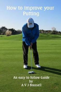 Paperback How to improve your Putting: An easy to follow Guide which will improve your Golf Book