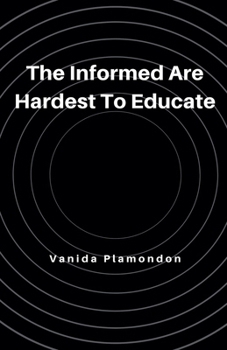 Paperback The Informed Are Hardest To Educate Book