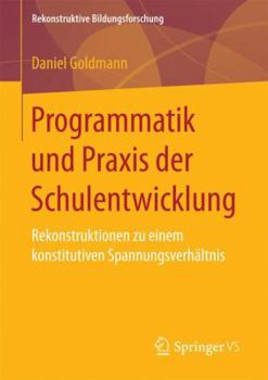 Paperback Programmatik Und PRAXIS Der Schulentwicklung: Rekonstruktionen Zu Einem Konstitutiven Spannungsverhältnis [German] Book