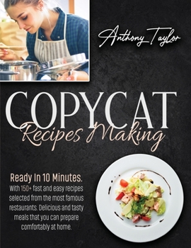 Paperback Copycat Recipes Making: Ready In 10 Minutes. With 150 + Fast And Easy Recipes Selected From The Most Famous Restaurants. Delicious And Tasty M Book