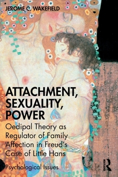 Paperback Attachment, Sexuality, Power: Oedipal Theory as Regulator of Family Affection in Freud's Case of Little Hans Book