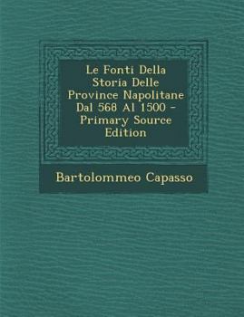 Paperback Le Fonti Della Storia Delle Province Napolitane Dal 568 Al 1500 [Italian] Book