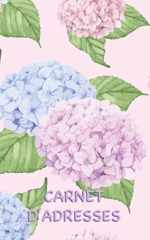 Carnet d’Adresses: Un Carnet Hortensia Élégant d’Adresses avec Suffisamment d’Espace pour 150 Noms, Adresses, Numéros de Téléphone Personnels et ... Contacts (Motif Hortensia) (French Edition)