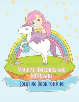 Magical Unicorns and Mermaids Coloring Book for kids: Coloring book for kids.
