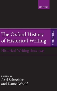 Hardcover Oxford History of Historical Writing, Volume 5: Historical Writing Since 1945 Book