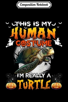 Composition Notebook: Halloween - This Is My Human Costume I'm Really A Turtle  Journal/Notebook Blank Lined Ruled 6x9 100 Pages
