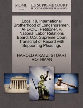 Paperback Local 19, International Brotherhood of Longshoremen, AFL-CIO, Petitioner, V. National Labor Relations Board. U.S. Supreme Court Transcript of Record w Book