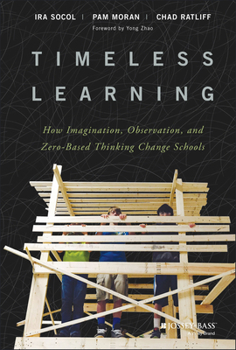 Hardcover Timeless Learning: How Imagination, Observation, and Zero-Based Thinking Change Schools Book