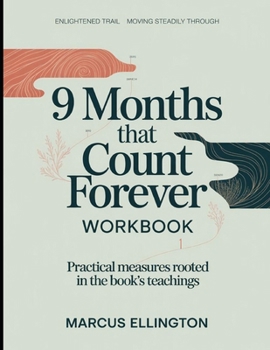 Enlightened Trail Moving Steadily Through 9 Months That Count Forever: Practical Measures Rooted In The Book's Teachings