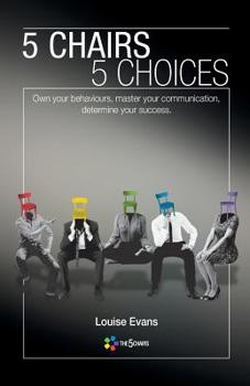 Paperback 5 Chairs 5 Choices: Own your behaviours, master your communication, determine your success. Book
