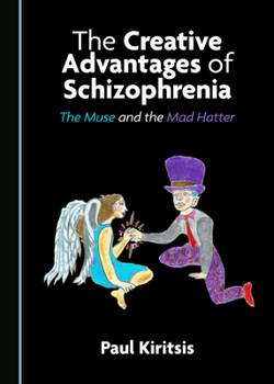 Paperback The Creative Advantages of Schizophrenia: The Muse and the Mad Hatter Book