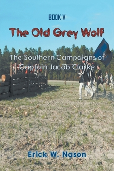 Paperback The Old Grey Wolf: The Southern Campaigns of Captain Jacob Clarke Book