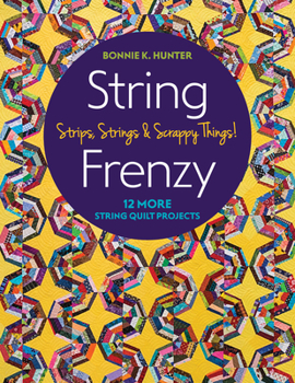 Paperback String Frenzy: 12 More String Quilt Projects; Strips, Strings & Scrappy Things! Book