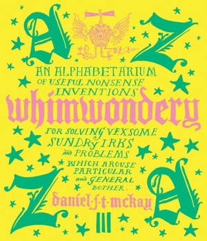 Hardcover Whimwondery: An Alphabetarium of Useful Nonsense Inventions Book